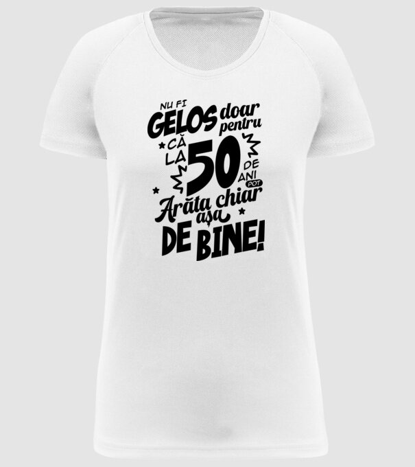 NU FI GELOS DOAR PENTRU CĂ LA 50 DE ANI model alb pe tricou