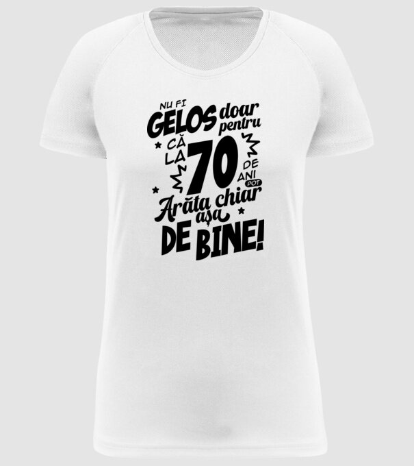 NU FI GELOS DOAR PENTRU CĂ LA  70 DE ANI model alb pe tricou