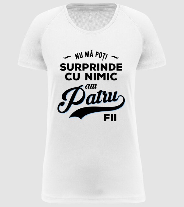 Nu mă poți surprinde cu nimic, am patru fii model alb pe tricou