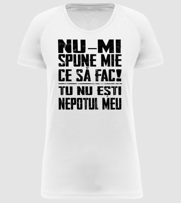 nu-mi spune ce să fac! nu ești nepotul meu Alb model alb pe tricou