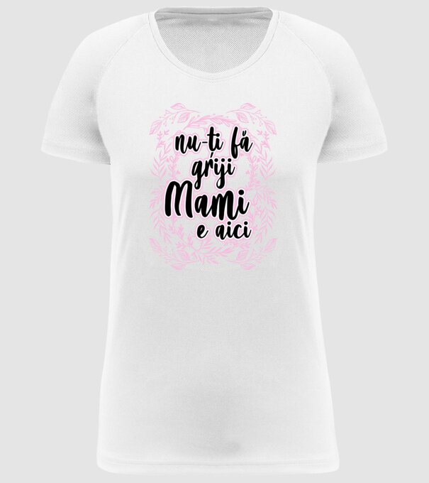 nu-ți fă griji, mami e aici model alb pe tricou