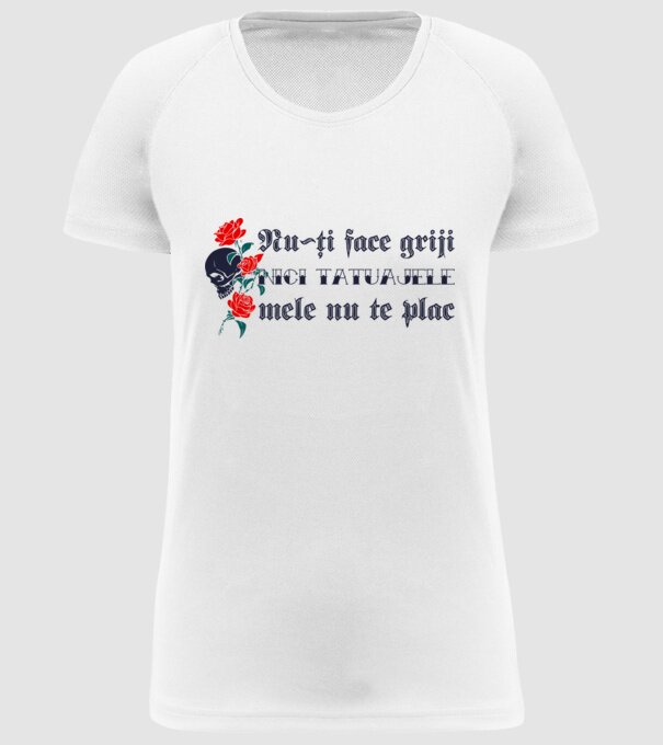 Nu-ți face griji, nici tatuajele mele nu te plac model alb pe tricou