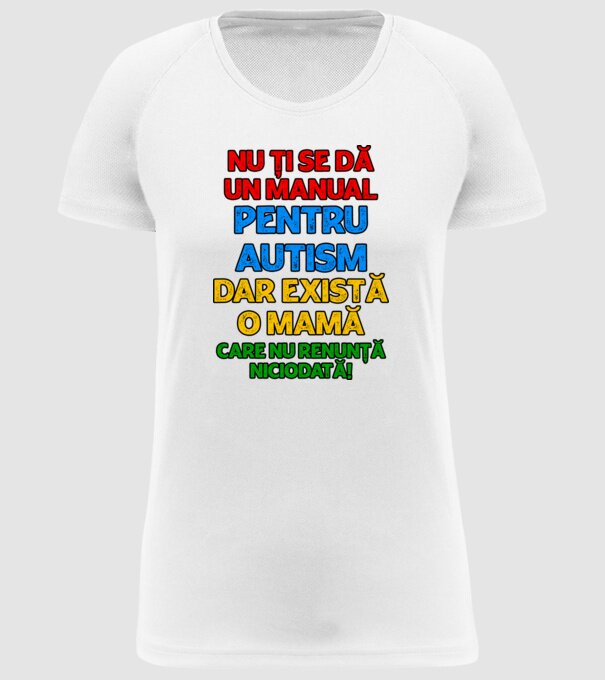 Nu ți se dă un manual pentru autism, dar există o mamă care nu renunță niciodată! model alb pe tricou