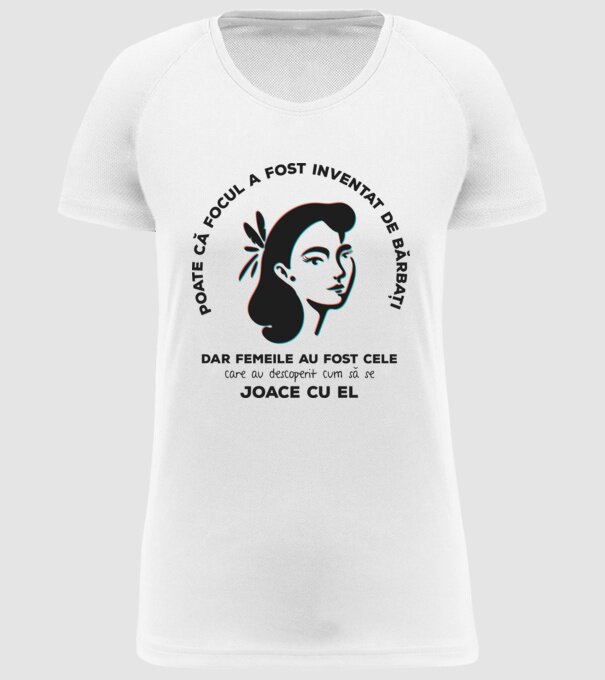 Poate că focul a fost inventat de bărbați, dar femeile au fost cele care au descoperit cum să se joace cu el. model alb pe tricou