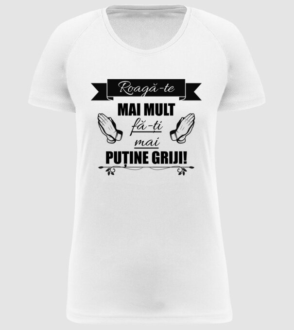 Roagă-te mai mult, fă-ți mai puține griji! model alb pe tricou