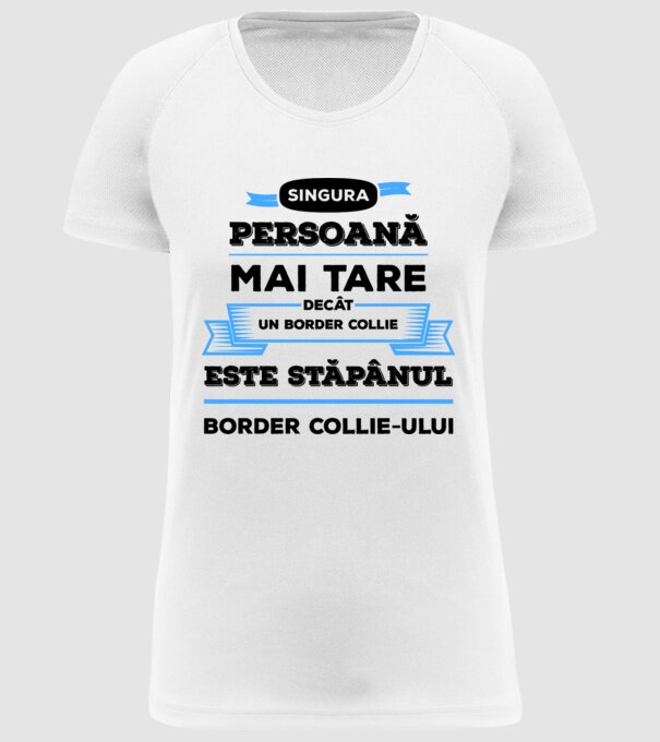 singura persoană mai tare decât un Border Collie este stăpânul Border Collie-ului model alb pe tricou