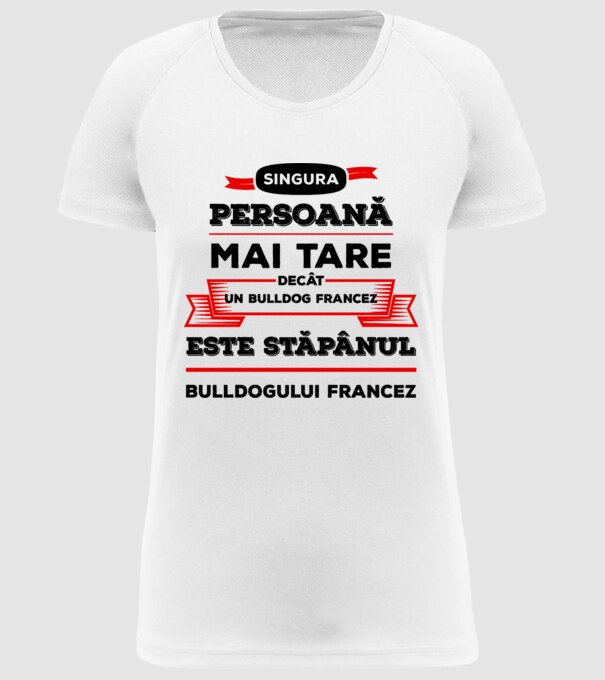 singura persoană mai tare decât un bulldog francez este stăpânul bulldogului francez model alb pe tricou