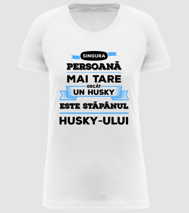 singura persoană mai tare decât un Husky este stăpânul Husky-ului model alb pe tricou