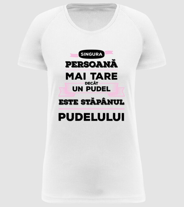 singura persoană mai tare decât un pudel este stăpânul pudelului model alb pe tricou