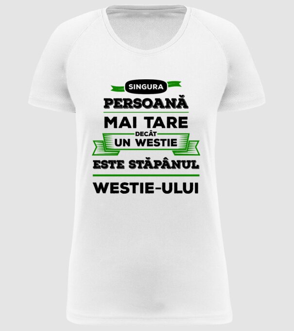 singura persoană mai tare decât un Westie este stăpânul westie-ului model alb pe tricou