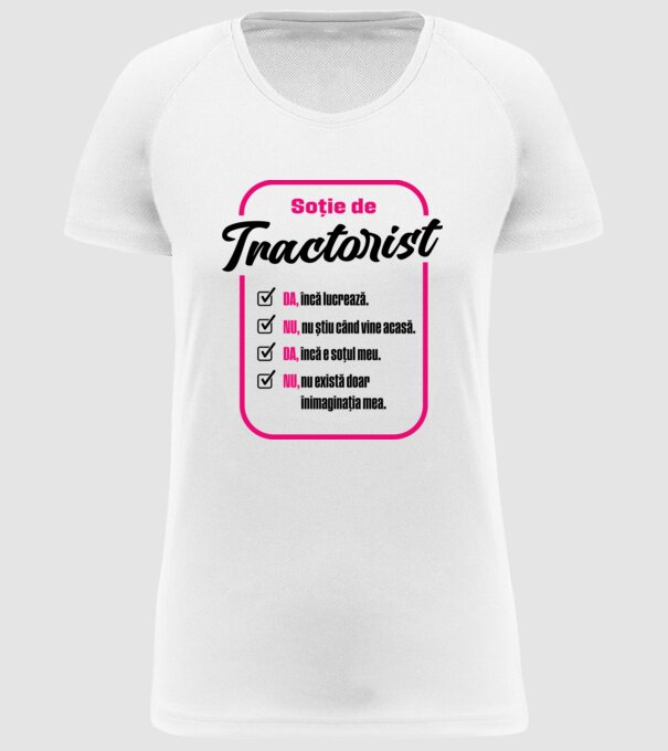 Soție de tractorist: da, încă lucrează - nu, nu știu când vine acasă - da, încă e soțul meu - nu, nu există doar în imaginația m model alb pe tricou