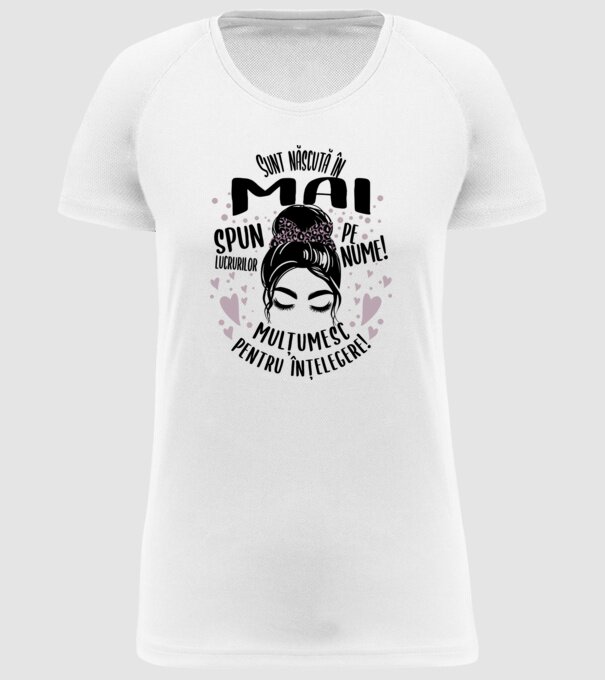 Sunt născută în - mai - spun lucrurilor pe nume! - mulțumesc pentru înțelegere! model alb pe tricou