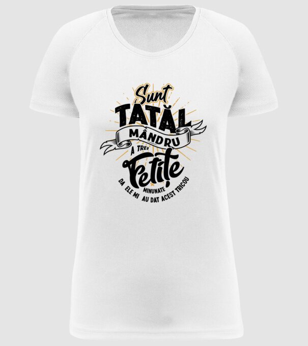 Sunt tatăl mândru a trei fetițe minunate - da, ele mi-au dat acest tricou model alb pe tricou