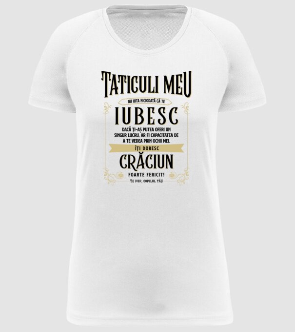 Tăticului meu - nu uita niciodată că te iubesc - dacă ți-aș putea oferi un singur lucru, ar fi capacitatea de a te vede model alb pe tricou