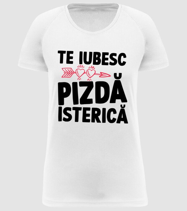 te iubesc, pizdă isterică model alb pe tricou