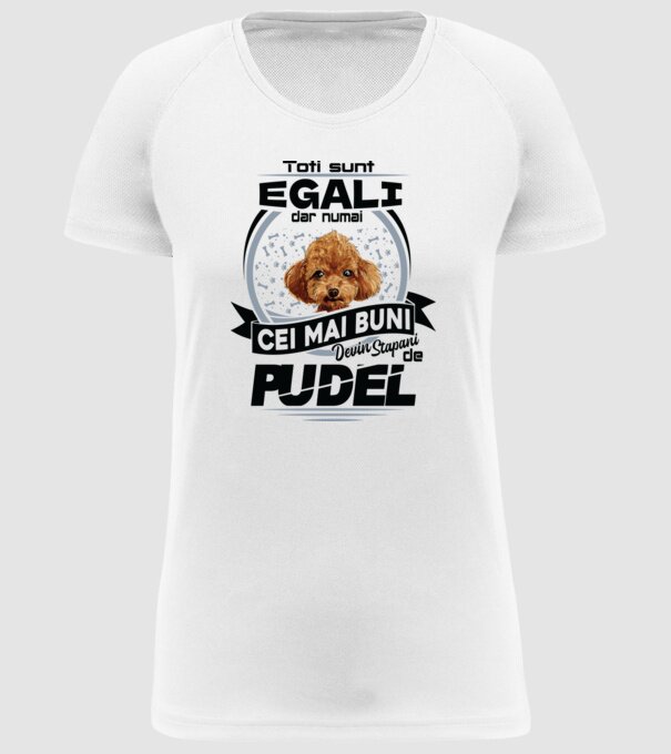 Toți sunt egali, dar numai cei mai buni devin stăpâni de pudel model alb pe tricou