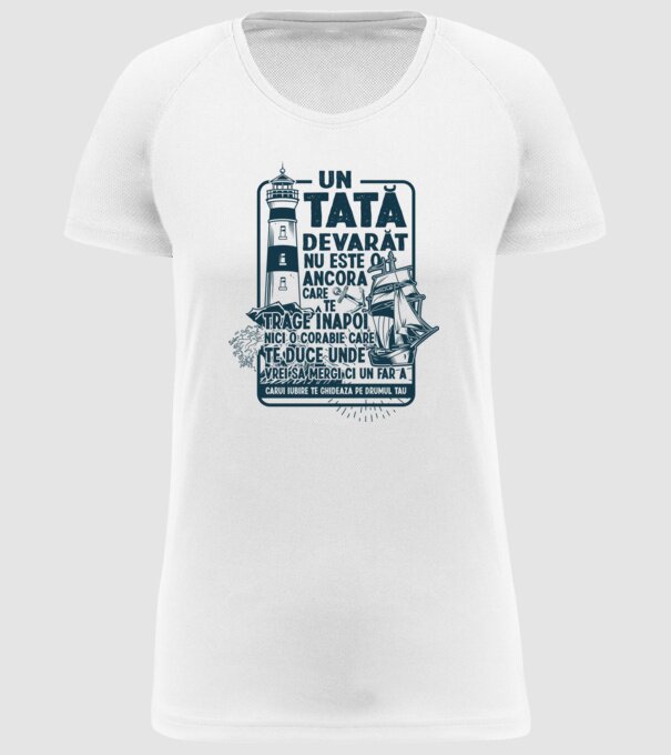 Un tată adevărat nu este o ancoră care te trage înapoi, nici o corabie care te duce unde vrei să mergi, ci un far a cărui iubire model alb pe tricou
