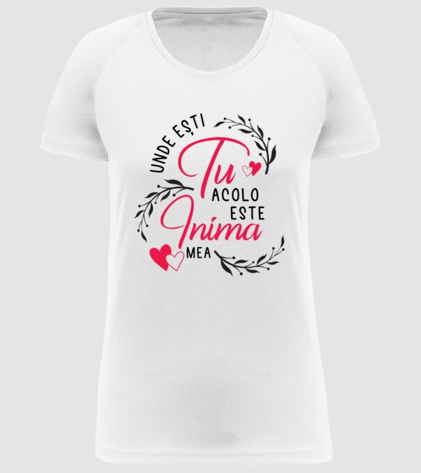 Unde ești tu, acolo este inima mea model alb pe tricou