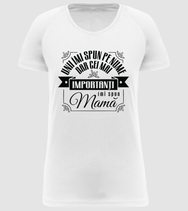 Unii îmi spun pe nume, dar cei mai importanți îmi spun mamă model alb pe tricou