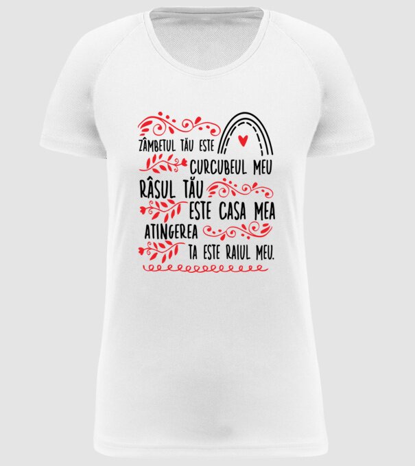 Valentine_Zâmbetul tău este curcubeul meu, râsul tău este casa mea, atingerea ta este raiul meu model alb pe tricou