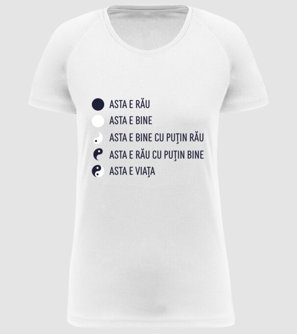 asta e rău, asta e bine, asta e bine cu puțin rău, asta e rău cu puțin bine, asta e viața model alb pe tricou