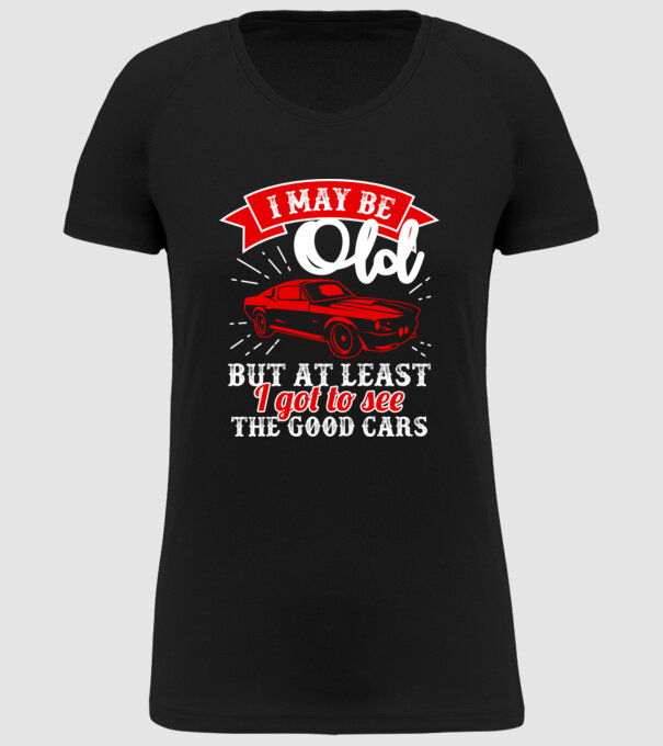 I may be old but at least i got to see the good cars model negru pe tricou