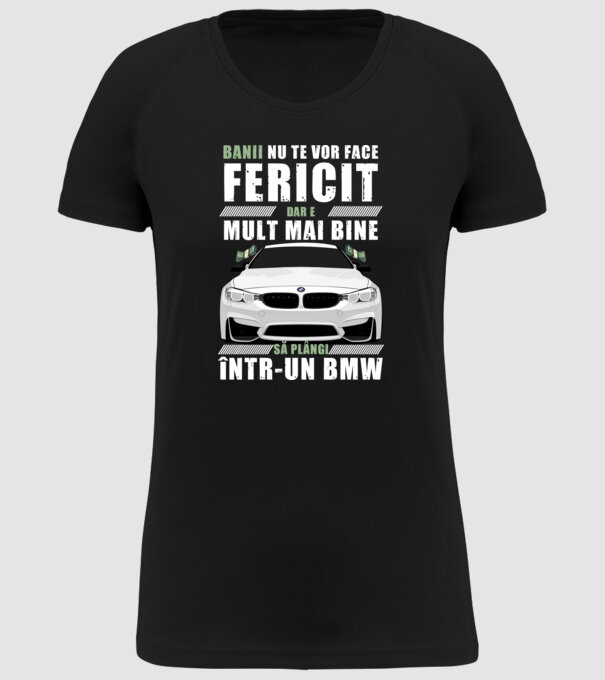banii nu te vor face fericit, dar e mult mai bine să plângi într-un bmw model negru pe tricou