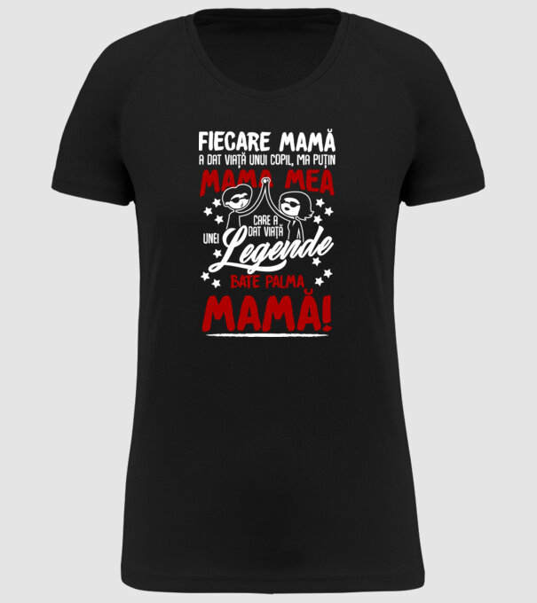 fiecare mamă a dat viață unui copil, mai puțin mama mea, care a dat viață unei legende. Bate palma mamă! model negru pe tricou