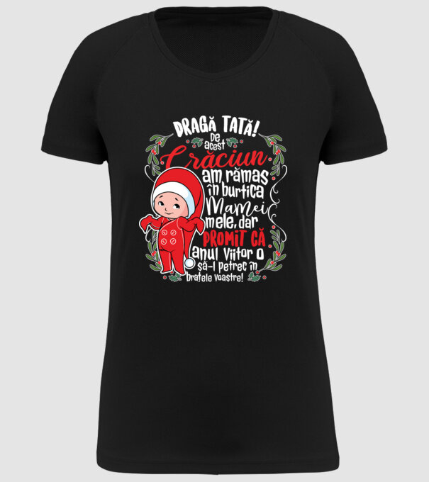 Dragă tată! De acest Crăciun am rămas în burtica mamei mele, dar promit că anul viitor o să-l petrec în brațele voastre! model negru pe tricou