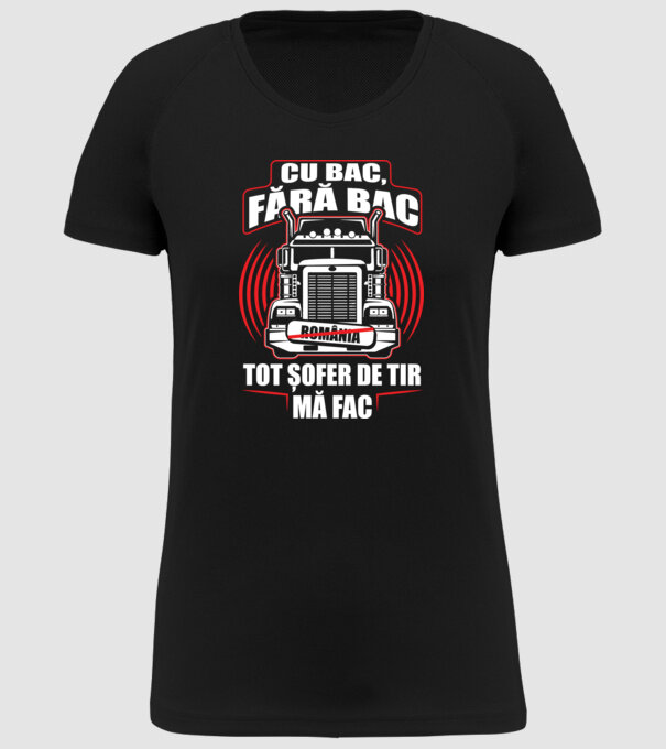 Cu bac, fără bac, tot șofer de tir mă fac model negru pe tricou