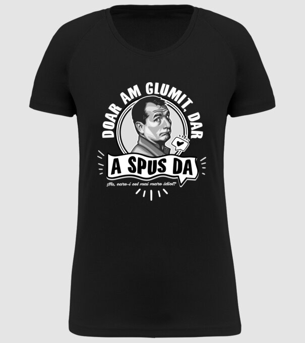 Doar am glumit, dar - a spus da - na, care-i cel mai mare idiot model negru pe tricou