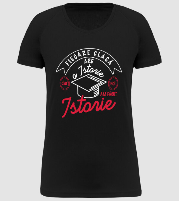 fiecare clasă - are - o istorie - Dar noi - am făcut - istorie! model negru pe tricou