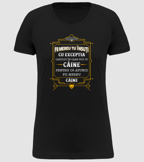 Fii mereu tu însuți, cu excepția cazului în care poți fi câine, pentru că atunci fii mereu câine! model negru pe tricou