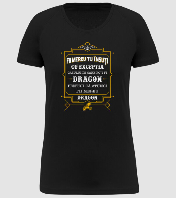 Fii mereu tu însuți, cu excepția cazului în care poți fi dragon, pentru că atunci fii mereu dragon! model negru pe tricou