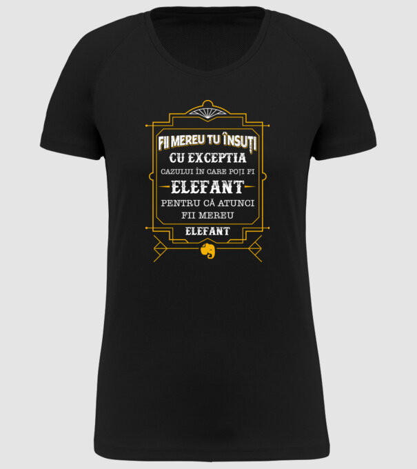 Fii mereu tu însuți, cu excepția cazului în care poți fi elefant, pentru că atunci fii mereu elefant! model negru pe tricou