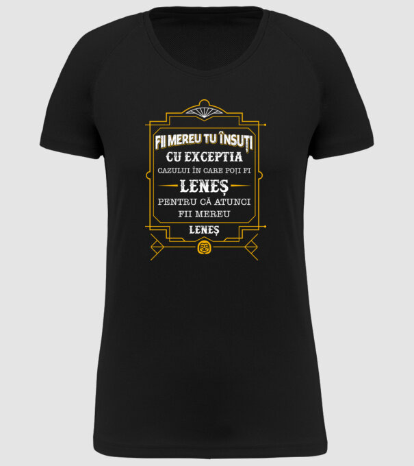 Fii mereu tu însuți, cu excepția cazului în care poți fi leneș, pentru că atunci fii mereu leneș! model negru pe tricou