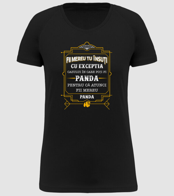 Fii mereu tu însuți, cu excepția cazului în care poți fi panda, pentru că atunci fii mereu panda! model negru pe tricou