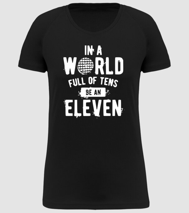 in a world of full of tens be an eleven model negru pe tricou