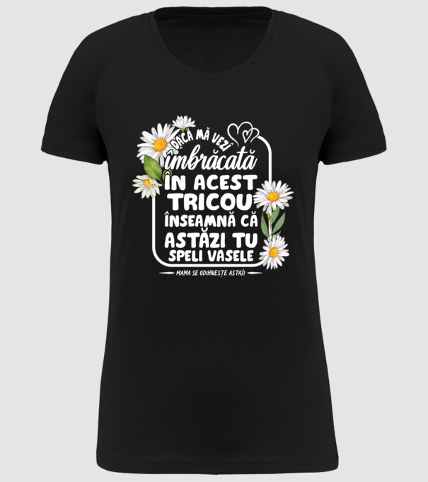 Dacă o vezi îmbrăcată în acest tricou, înseamnă că astăzi tu speli vasele. Mama se odihnește astăzi. model negru pe tricou