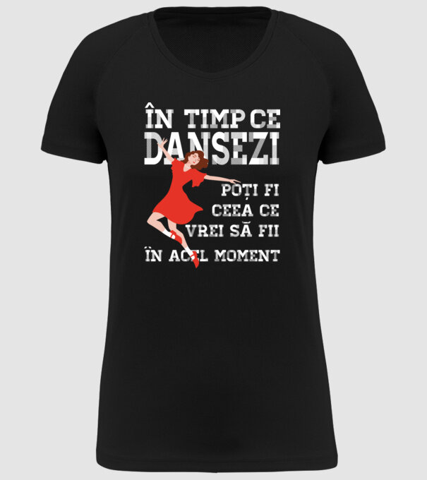 în timp ce dansezi poți fi ceea ce vrei să fii - în acel moment model negru pe tricou