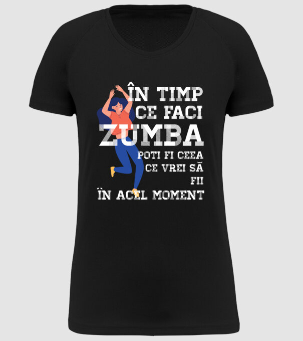 în timp ce faci zumba poți fi ceea ce vrei să fii - în acel moment model negru pe tricou