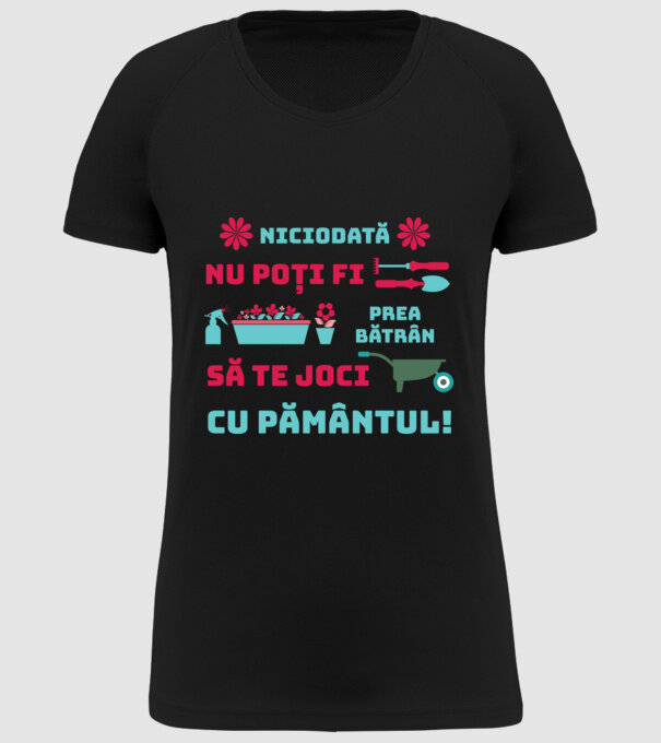 niciodată nu poți fi prea bătrân să te joci cu pământul  model negru pe tricou
