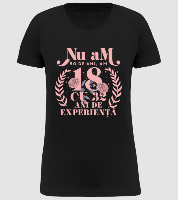 Nu am 50 de ani, am 18 cu 32 ani de experiență model negru pe tricou