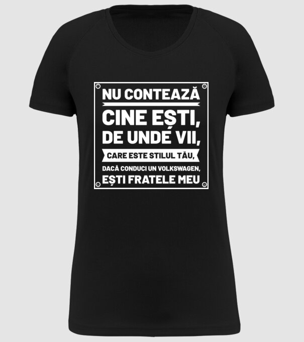 nu contează cine ești, de unde vii, care este stilul tău, dacă conduci un Volkswagen, ești fratele meu model negru pe tricou
