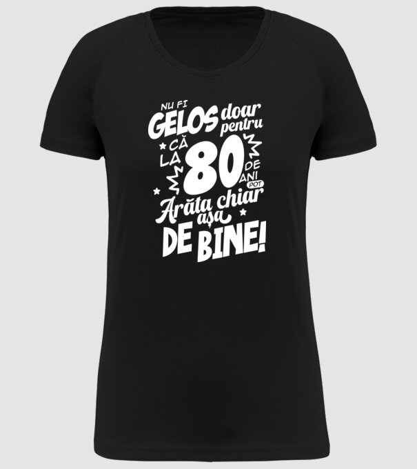 NU FI GELOS DOAR PENTRU CĂ LA  80 DE ANI model negru pe tricou
