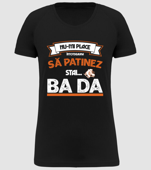 Nu-mi place întotdeauna să patinez, stai, ba da model negru pe tricou