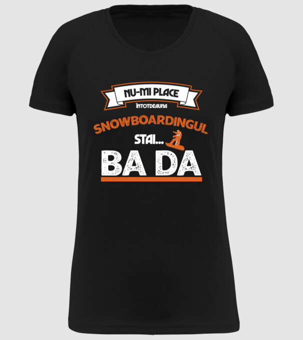 nu-mi place întotdeauna snowboardingul, stai numai, ba da model negru pe tricou