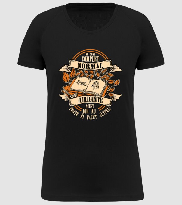 nu sunt complet normal - sunt diriginte acest job nu poate fi făcut altfel! model negru pe tricou