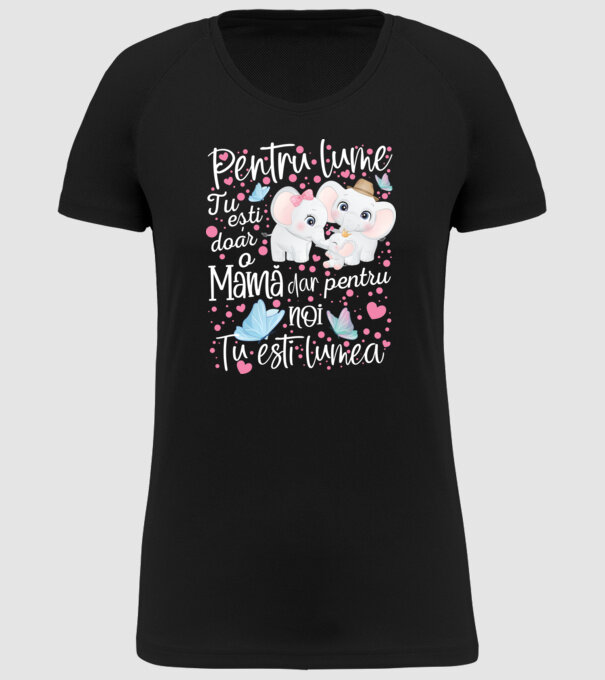 Pentru lume ești doar o Mamă dar pentru NOI TU ești lumea model negru pe tricou