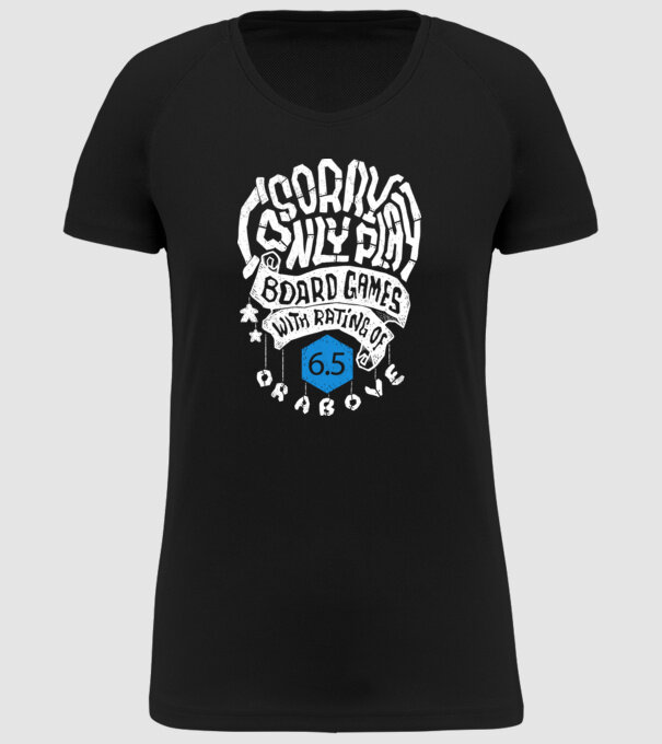 Sorry - I only play board games over rating 6 model negru pe tricou
